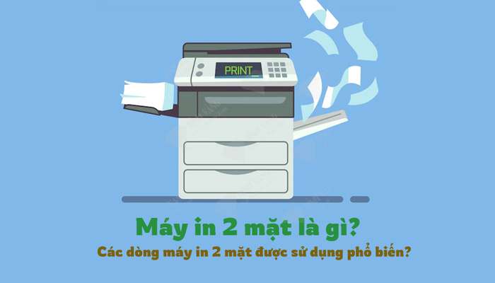 Máy in 2 mặt là gì? Các dòng máy in 2 mặt được sử dụng phổ biến?