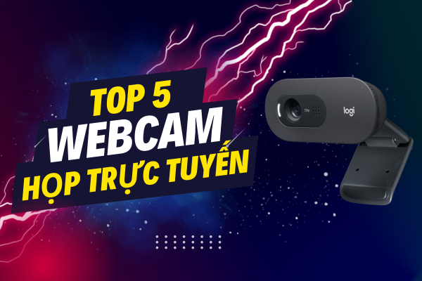 Top 5 Webcam Họp Trực Tuyến Tốt Nhất Năm 2024