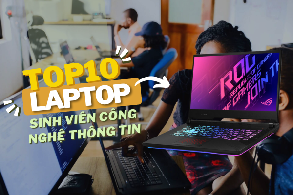 BẬT MÍ Top 10 Laptop Cho Sinh Viên Công Nghệ Thông Tin CẤU HÌNH MẠNH, HIỆU NĂNG CAO Đỉnh Nhất 2024
