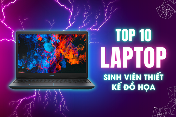 Top 10 Laptop Cho Sinh Viên Thiết Kế Đồ Họa NGON BỔ RẺ Trong Năm 2024