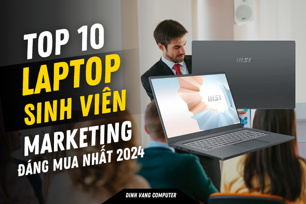 Top 10 Laptop Cho Sinh Viên Marketing Xuất Sắc 2024 Đáp Ứng Tối Đa Nhu Cầu Học Tập Và Sáng Tạo